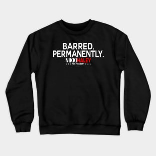 Nikki Haley Barred Permanently Crewneck Sweatshirt